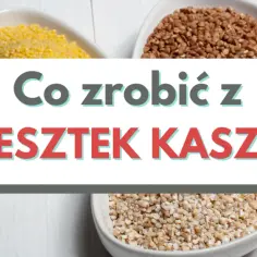 Co zrobić z ugotowanej kaszy gryczanej? Pyszne przepisy na dania